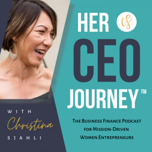Her CEO Journey™: The Business Finance Podcast for Mission-Driven Women Entrepreneurs