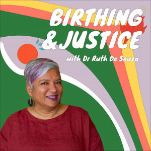 Birthing and Justice with Dr Ruth De Souza