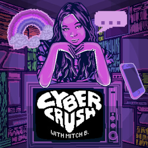 Cyber Crush with Mitch B