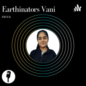 Welcome to the Earthinators Vani with Priya