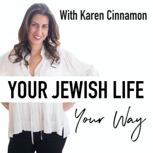 Your Jewish Life Your Way with Karen Cinnamon