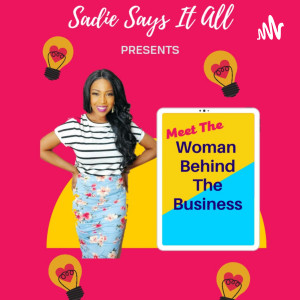 Sadie Says It All Presents: Meet The Woman Behind The Business