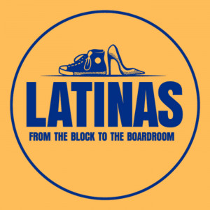 Latinas From The Block To The Boardroom