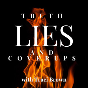 Truth, Lies and Coverups with Traci Brown