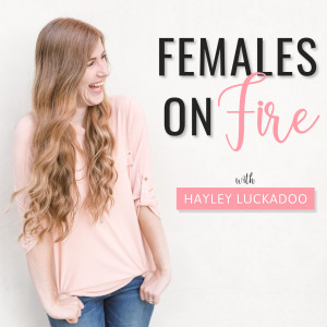 Females on Fire with Hayley Luckadoo