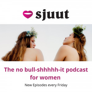Sjuut - The no bull-shhh-it podcast for women