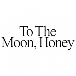 To The Moon, Honey
