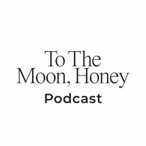 To The Moon, Honey Podcast