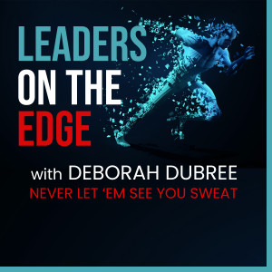 LEADERS ON THE EDGE with Deborah Dubree