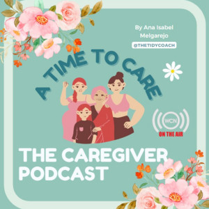 A Time to Care: The Caregivers Podcast