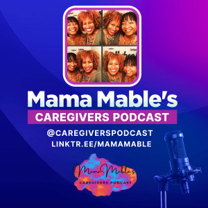 Mama Mable's Caregivers Podcast