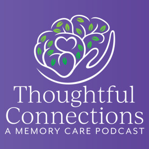 Thoughtful Connections: A Memory Care Podcast