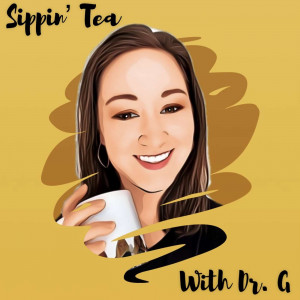 Sippin' Tea with Dr. G