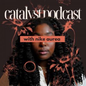 Catalyst Podcast with Nike Aurea