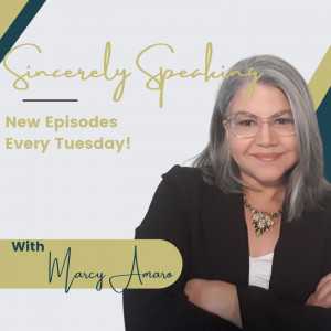 Sincerely Speaking with Marcy Amaro