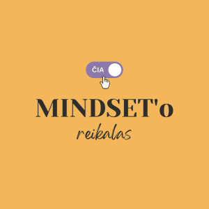 E06 — Trumpai apie mindset'o reikalus su Kristina ir Živile