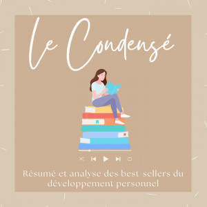 Le Condensé : résumé et analyse des best-sellers du développement personnel